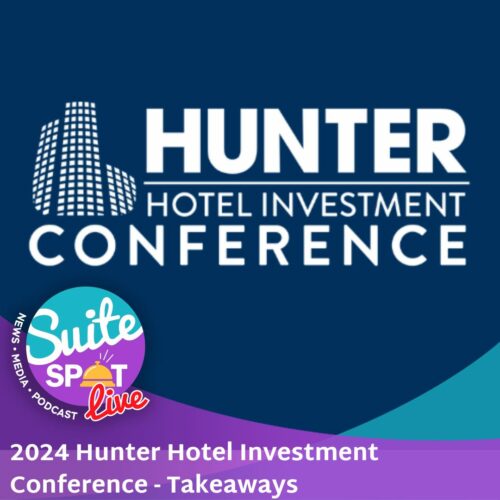 130 – 2024 Hunter Hotel Investment Conference: Takeaways